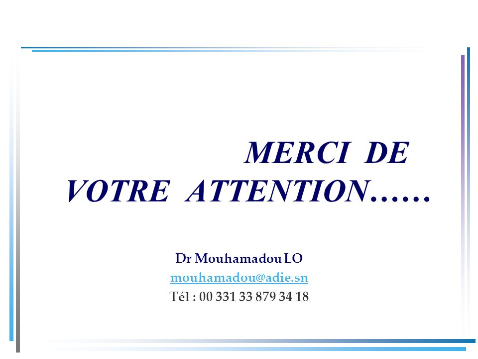 MERCI DE VOTRE ATTENTION…… Dr Mouhamadou LO Tél :
