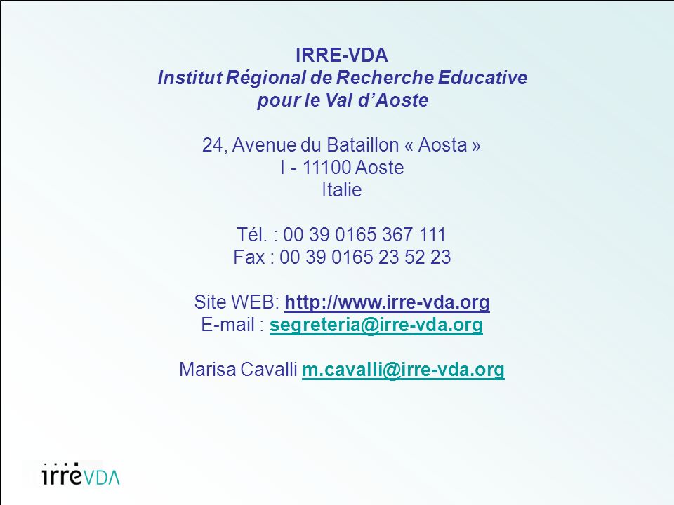 IRRE-VDA Institut Régional de Recherche Educative pour le Val dAoste 24, Avenue du Bataillon « Aosta » I Aoste Italie Tél.