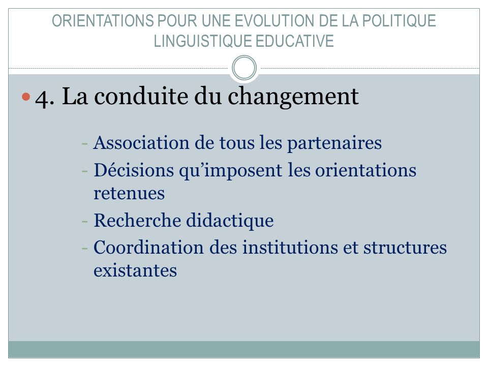ORIENTATIONS POUR UNE EVOLUTION DE LA POLITIQUE LINGUISTIQUE EDUCATIVE 4.