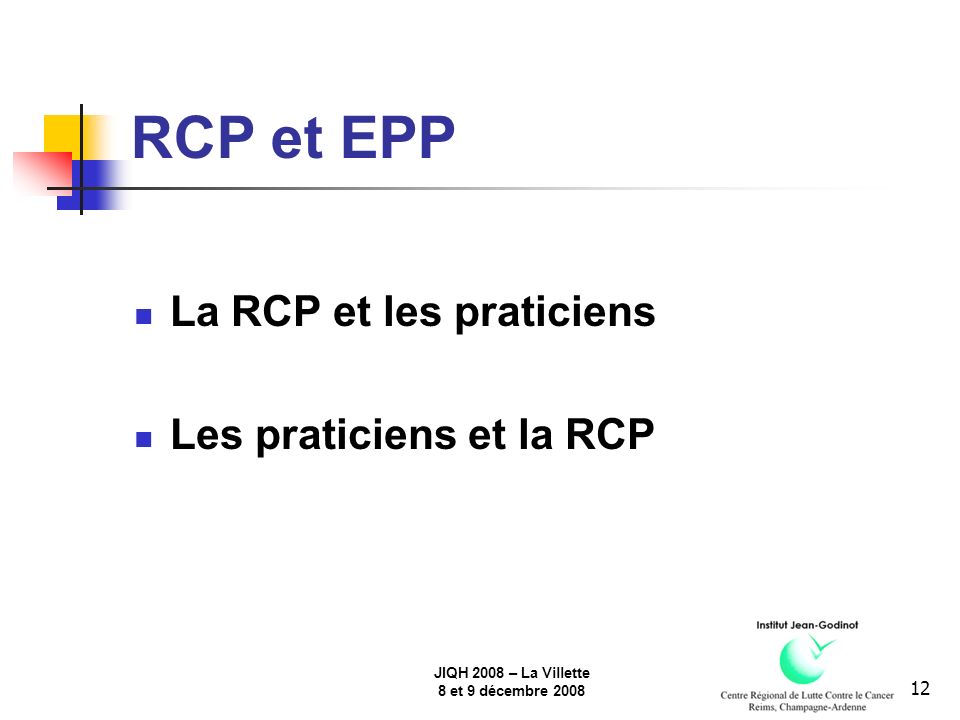 JIQH 2008 – La Villette 8 et 9 décembre RCP et EPP La RCP et les praticiens Les praticiens et la RCP