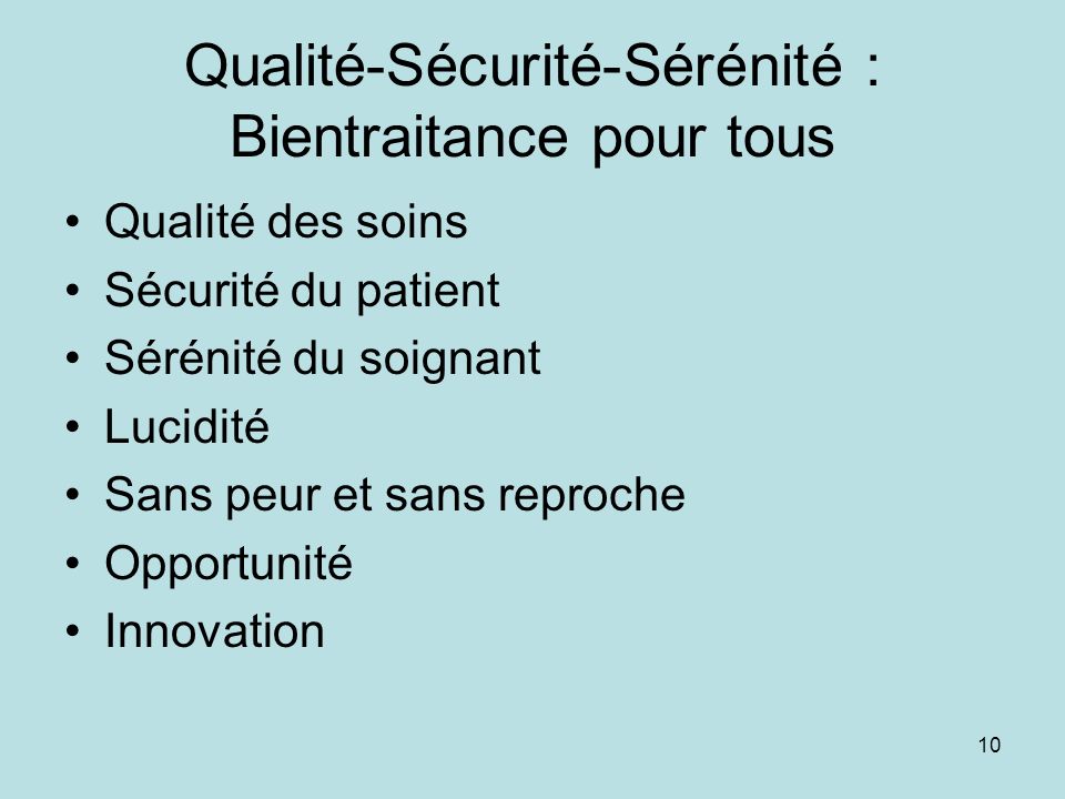 Qualité-Sécurité-Sérénité : Bientraitance pour tous Qualité des soins Sécurité du patient Sérénité du soignant Lucidité Sans peur et sans reproche Opportunité Innovation 10