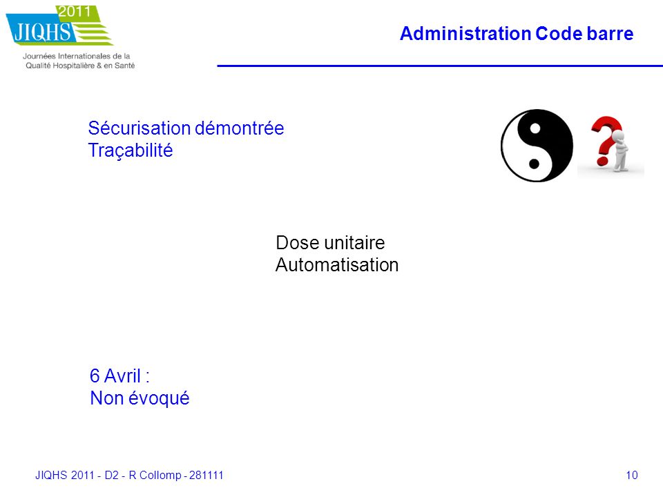 JIQHS D2 - R Collomp Administration Code barre Sécurisation démontrée Traçabilité Dose unitaire Automatisation 6 Avril : Non évoqué