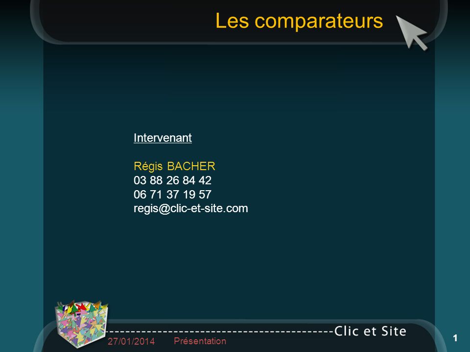 Intervenant Régis BACHER Les comparateurs 27/01/2014 Présentation 1