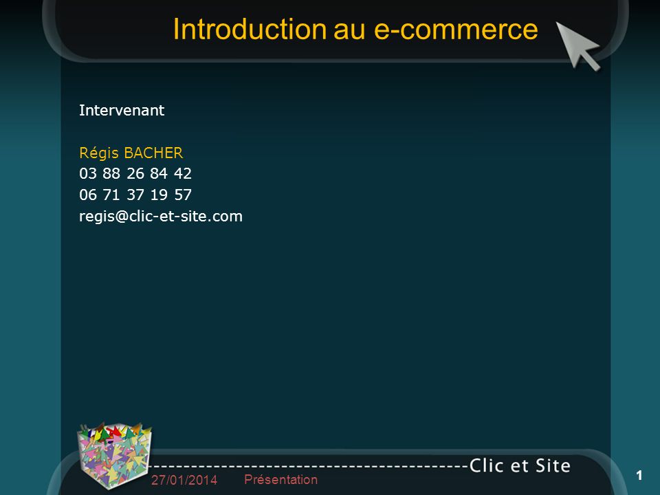 Introduction au e-commerce Intervenant Régis BACHER /01/2014 Présentation 1