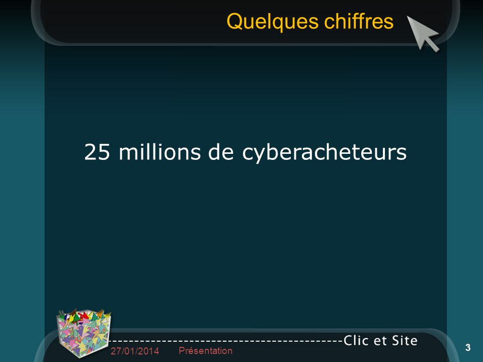 Quelques chiffres 25 millions de cyberacheteurs 27/01/2014 Présentation 3