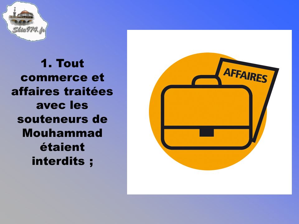 1. Tout commerce et affaires traitées avec les souteneurs de Mouhammad étaient interdits ;