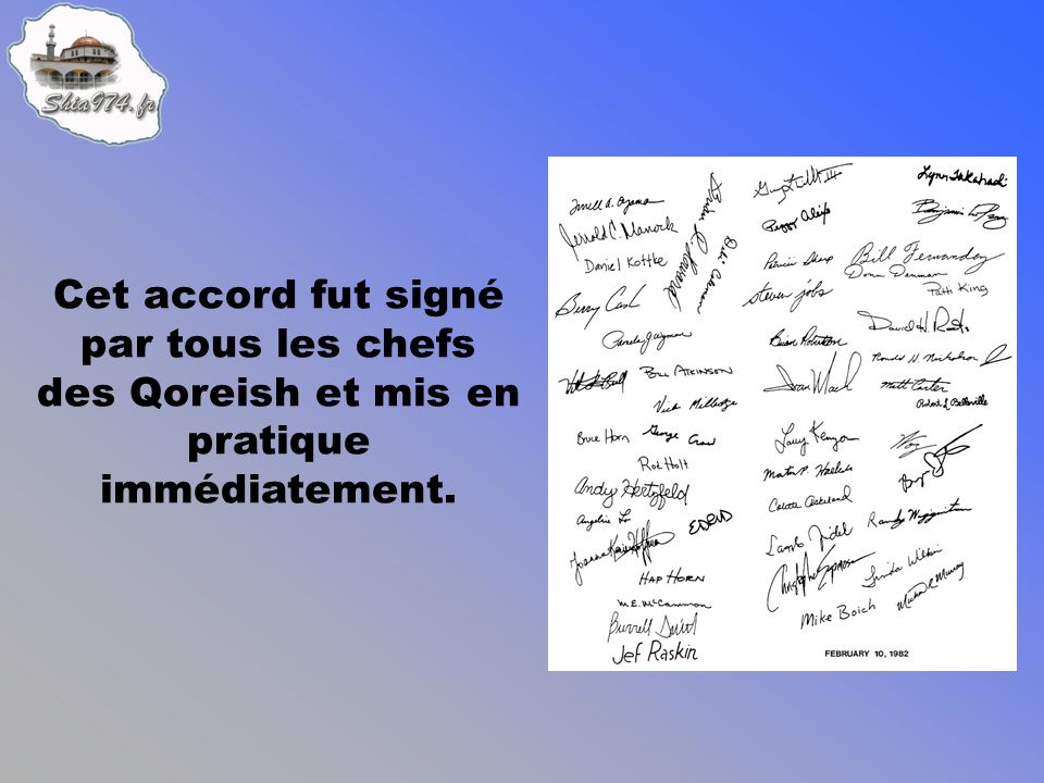 Cet accord fut signé par tous les chefs des Qoreish et mis en pratique immédiatement.