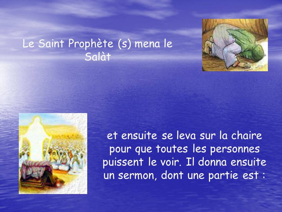 Le Saint Prophète (s) mena le Salàt et ensuite se leva sur la chaire pour que toutes les personnes puissent le voir.