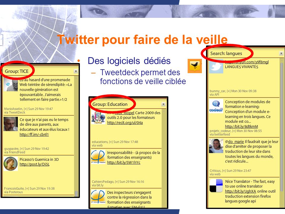13 Twitter pour faire de la veille Des logiciels dédiés –Tweetdeck permet des fonctions de veille ciblée