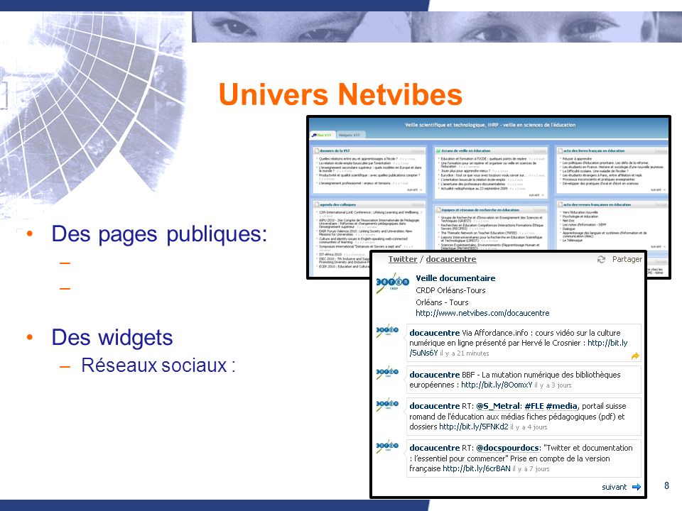 8 Univers Netvibes Des pages publiques: – Des widgets –Réseaux sociaux :