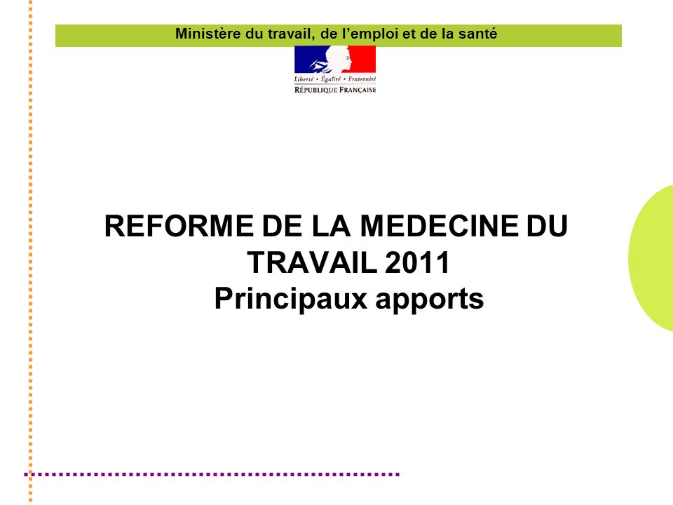 Ministère du travail, de lemploi et de la santé REFORME DE LA MEDECINE DU TRAVAIL 2011 Principaux apports