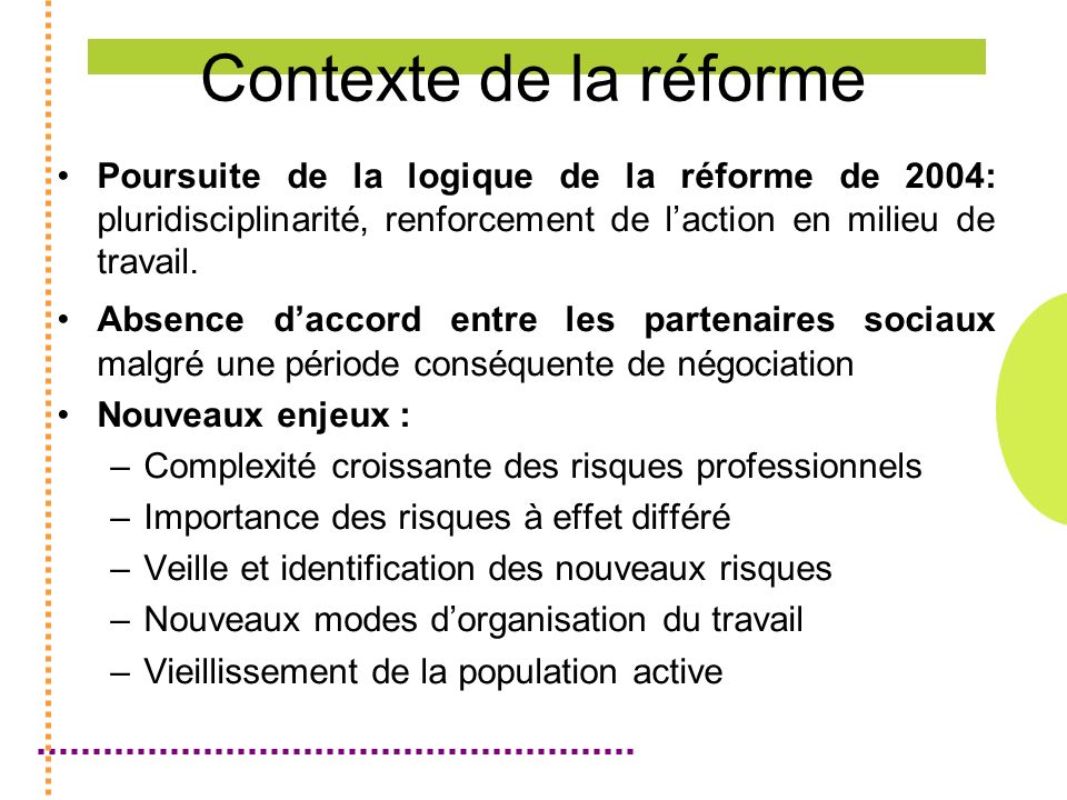 Contexte de la réforme Poursuite de la logique de la réforme de 2004: pluridisciplinarité, renforcement de laction en milieu de travail.