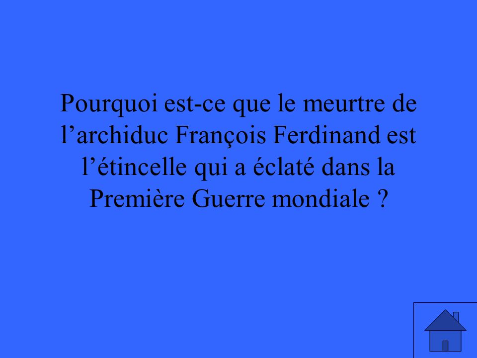Pourquoi est-ce que le meurtre de larchiduc François Ferdinand est létincelle qui a éclaté dans la Première Guerre mondiale