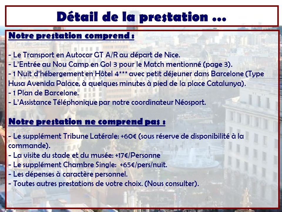 4 Notre prestation comprend : - Le Transport en Autocar GT A/R au départ de Nice.