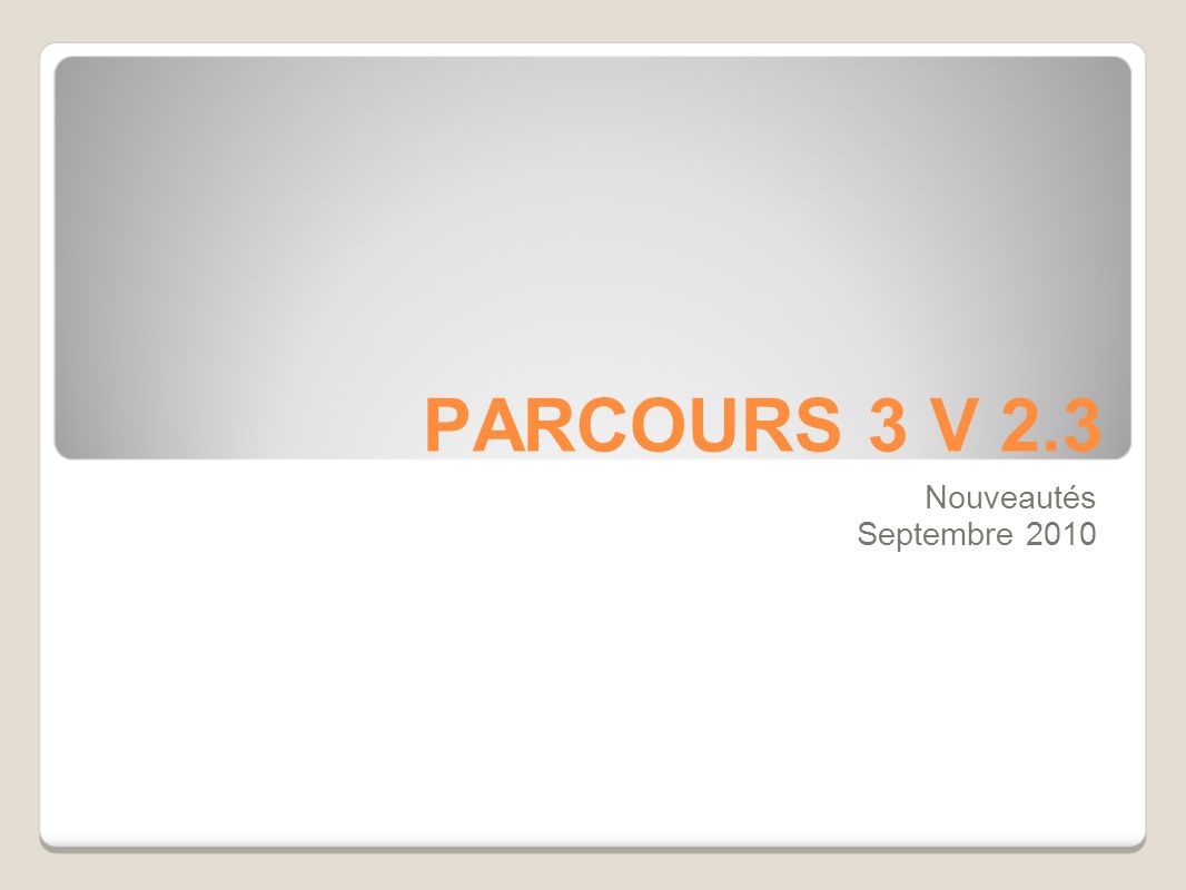 PARCOURS 3 V 2.3 Nouveautés Septembre 2010