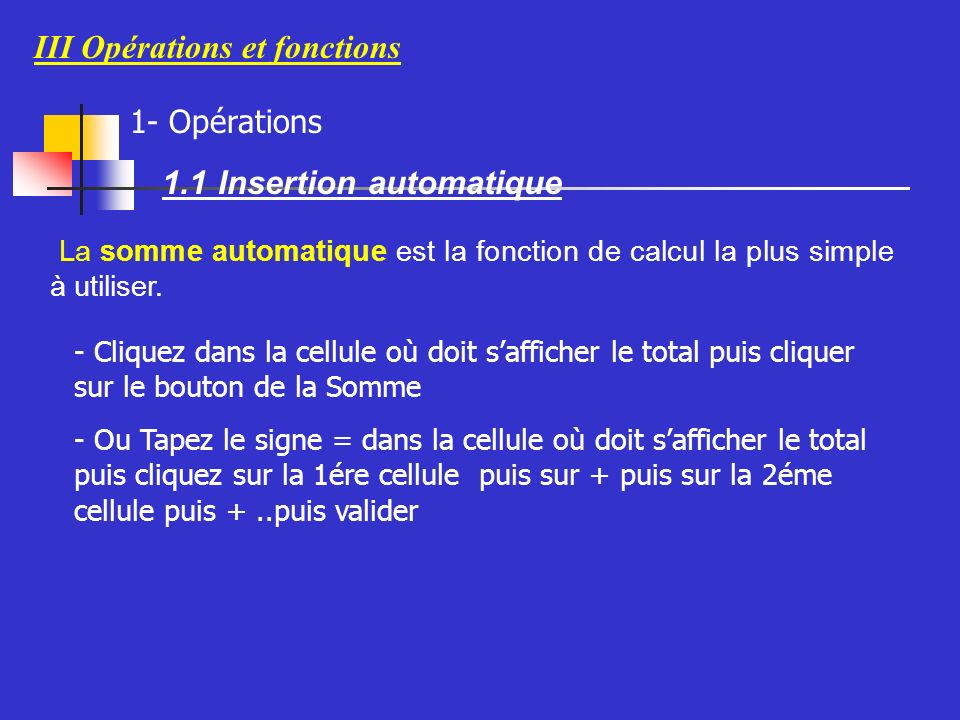 III Opérations et fonctions 1- Opérations 1.1 Insertion automatique La somme automatique est la fonction de calcul la plus simple à utiliser.