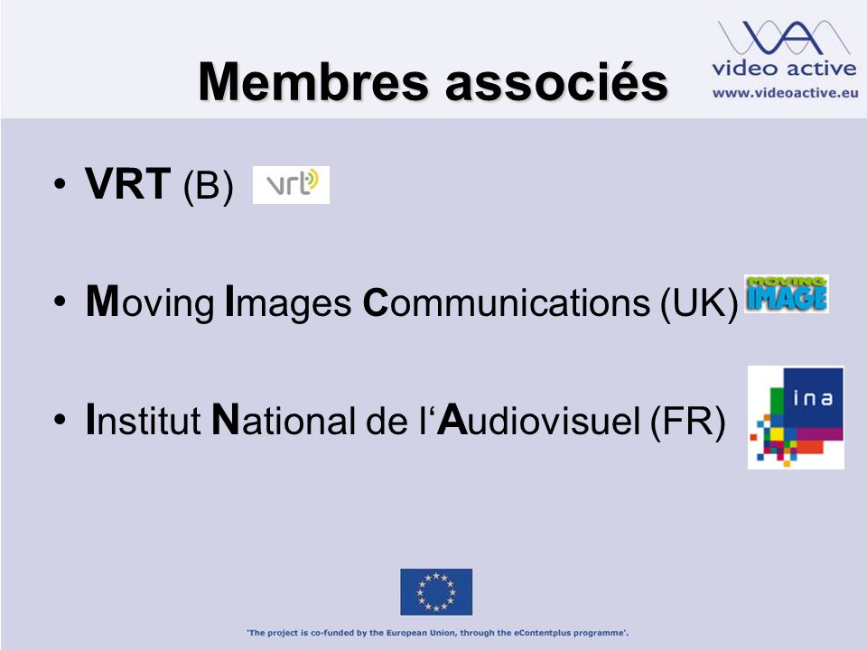 Membres associés VRT (B) M oving I mages Communications (UK) I nstitut N ational de l A udiovisuel (FR)