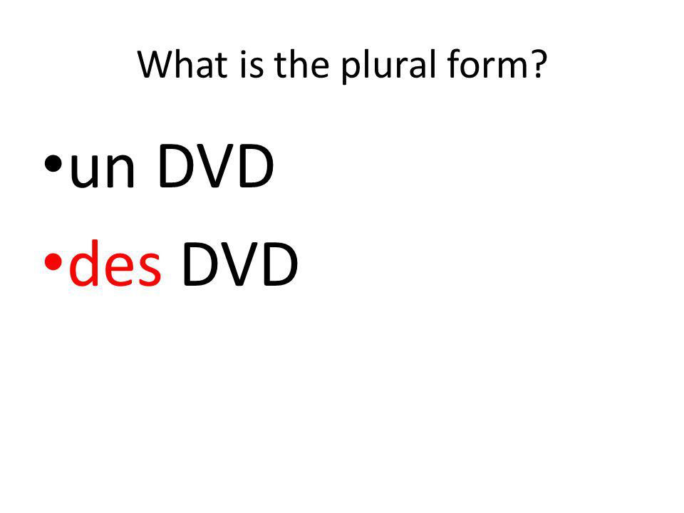 What is the plural form un DVD des DVD