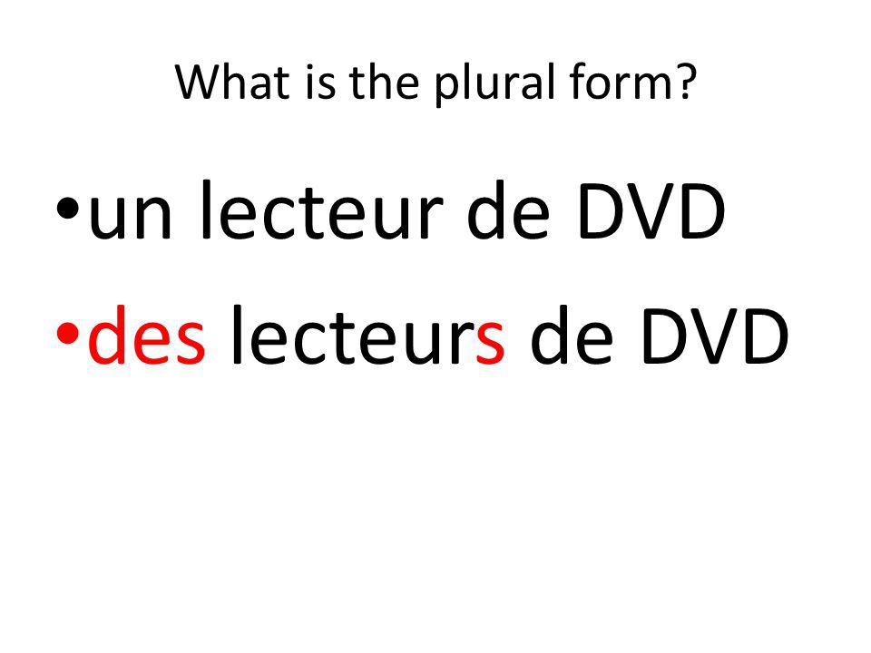 What is the plural form un lecteur de DVD des lecteurs de DVD
