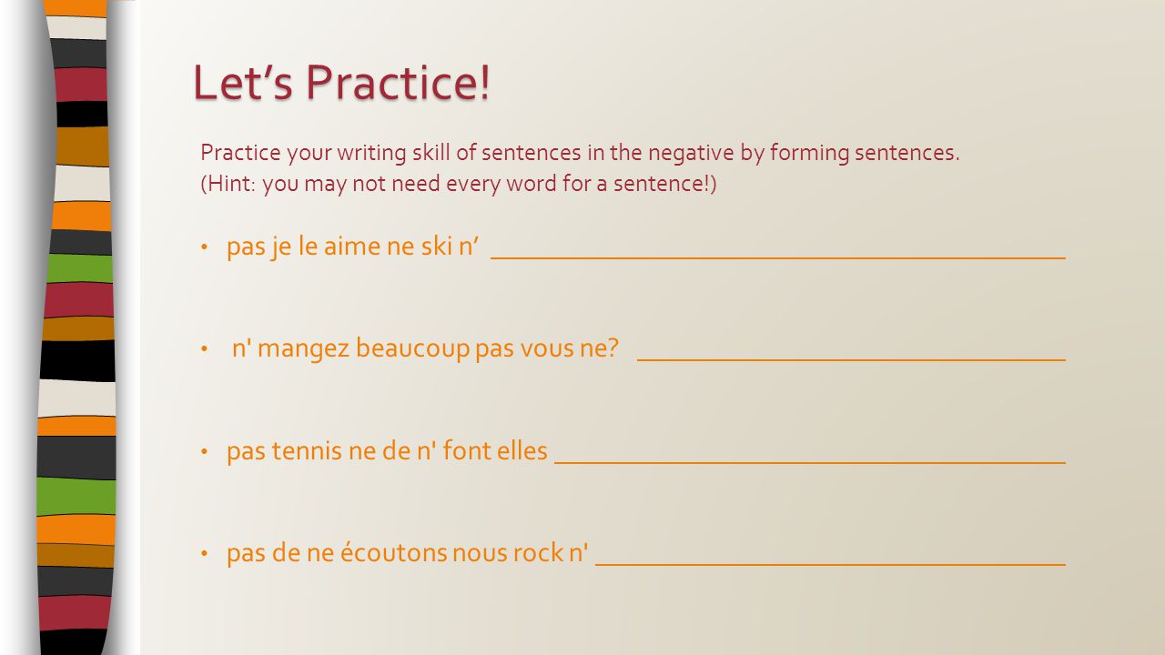 Practice your writing skill of sentences in the negative by forming sentences.