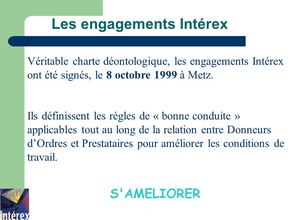 Les engagements Intérex Véritable charte déontologique, les engagements Intérex ont été signés, le 8 octobre 1999 à Metz.