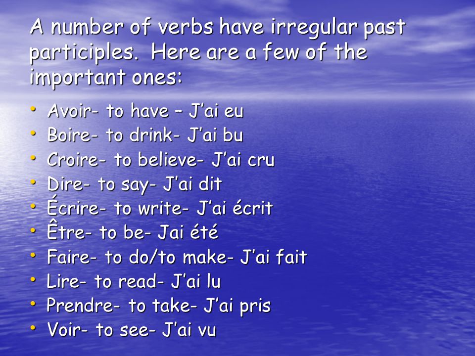 A number of verbs have irregular past participles.