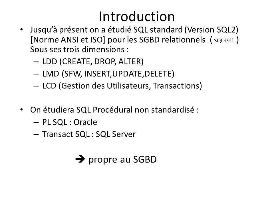 SQL Procédural TRANSACT SQL Introduction Jusquà présent on a étudié SQL standard Version SQL