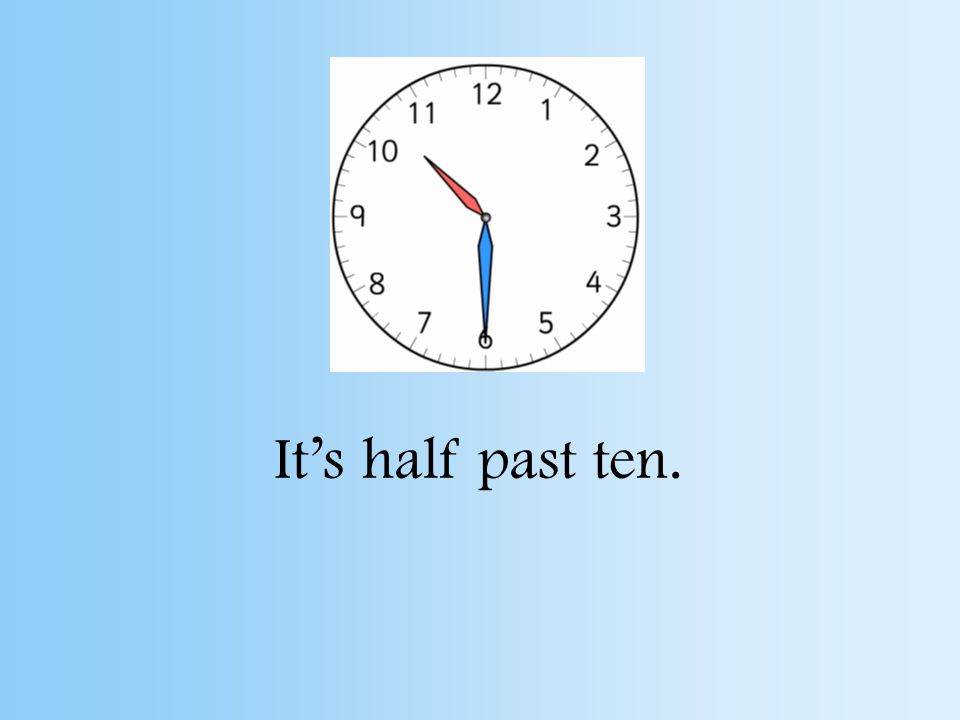 What time is it It’s half past twelve