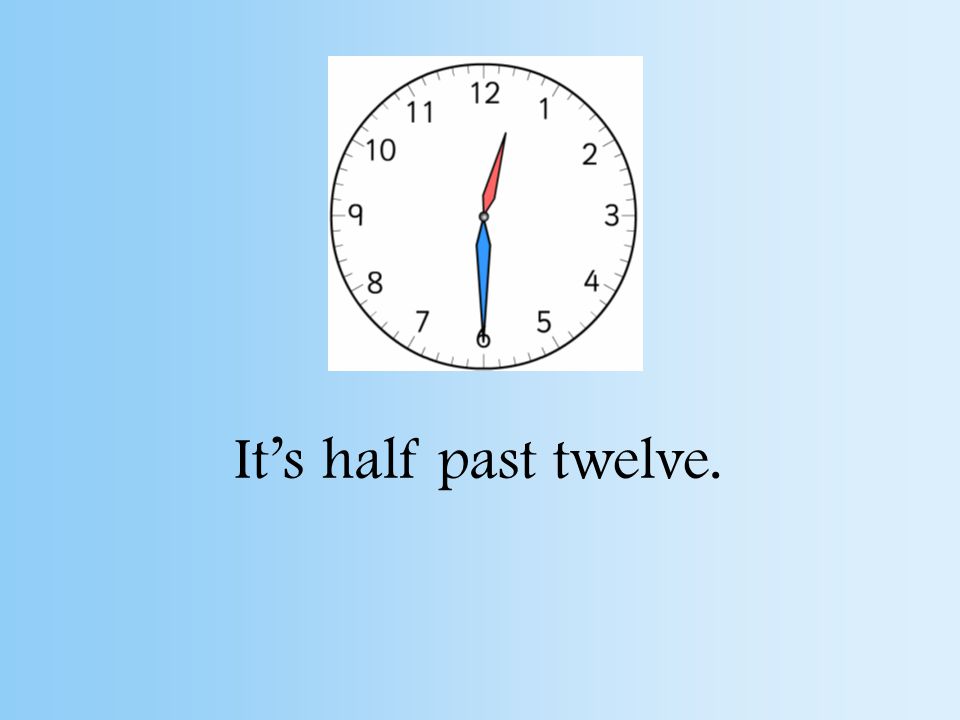 It’s half past ten.