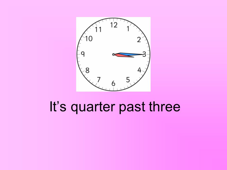 It’s quarter past nine