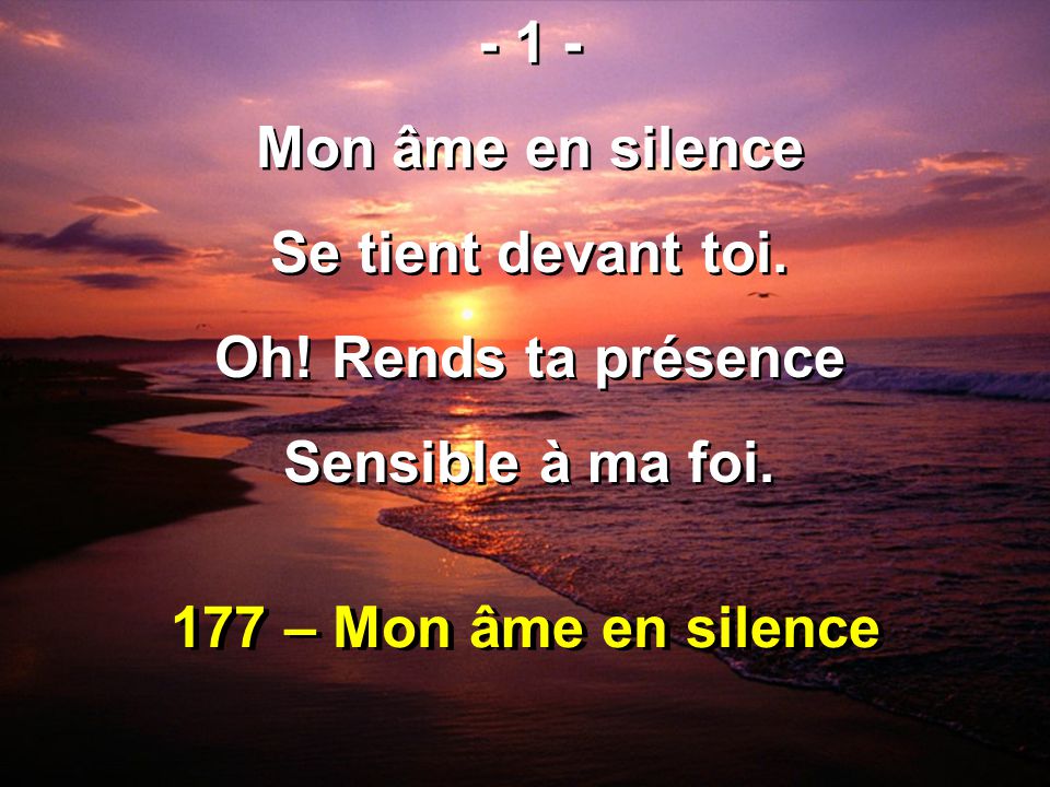 177 – Mon âme en silence Mon âme en silence Se tient devant toi.