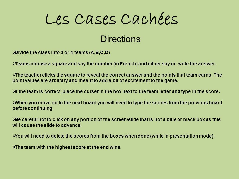 Directions  Divide the class into 3 or 4 teams (A,B,C,D)  Teams choose a square and say the number (in French) and either say or write the answer.