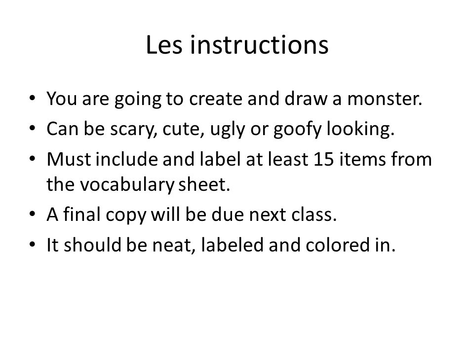 Les instructions You are going to create and draw a monster.