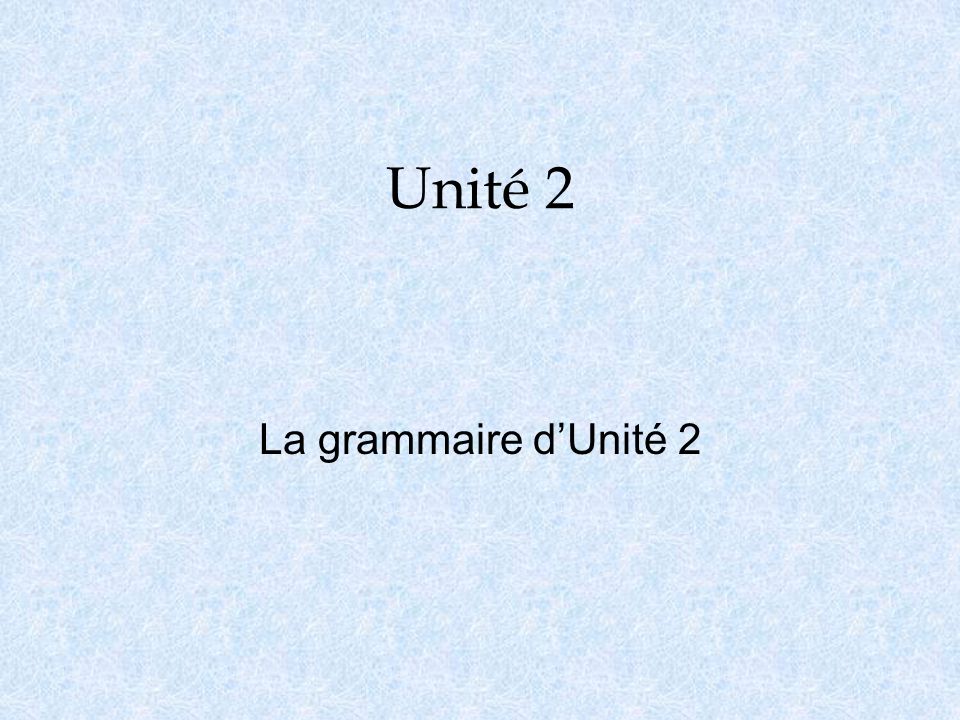Unité 2 La grammaire d’Unité 2