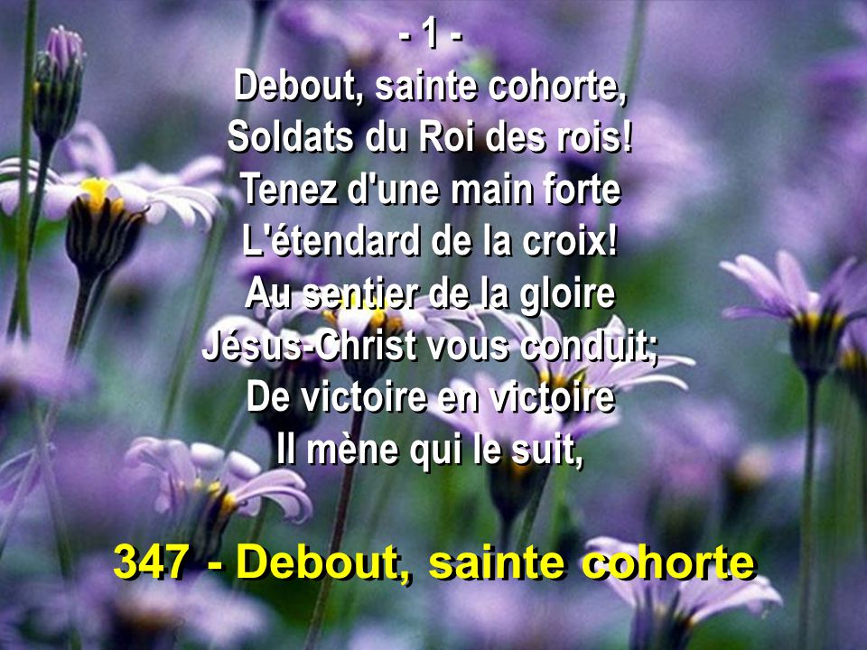 347 - Debout, sainte cohorte Debout, sainte cohorte, Soldats du Roi des rois.