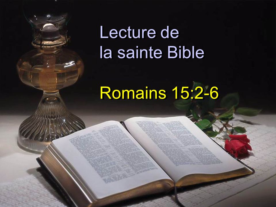 Lecture de la sainte Bible Romains 15:2-6