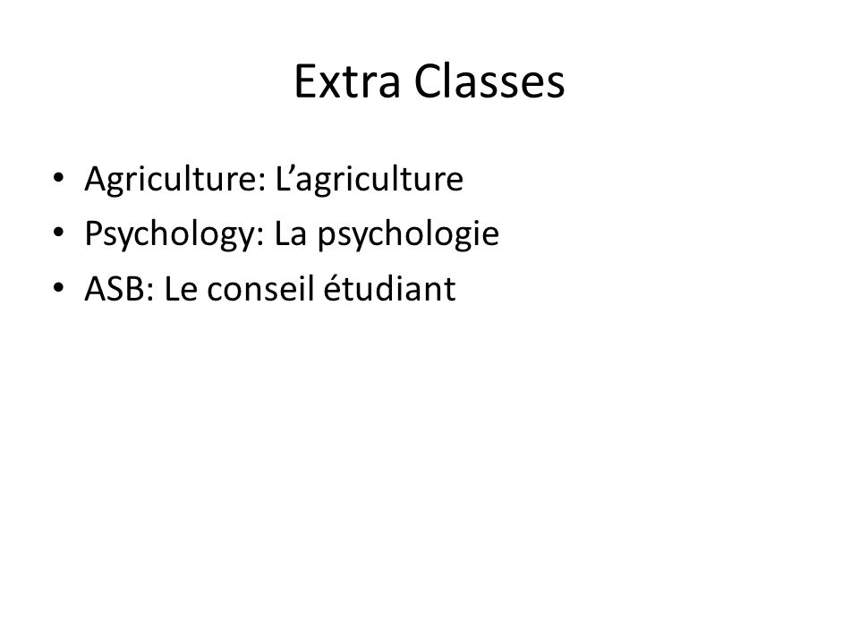 Extra Classes Agriculture: L’agriculture Psychology: La psychologie ASB: Le conseil étudiant