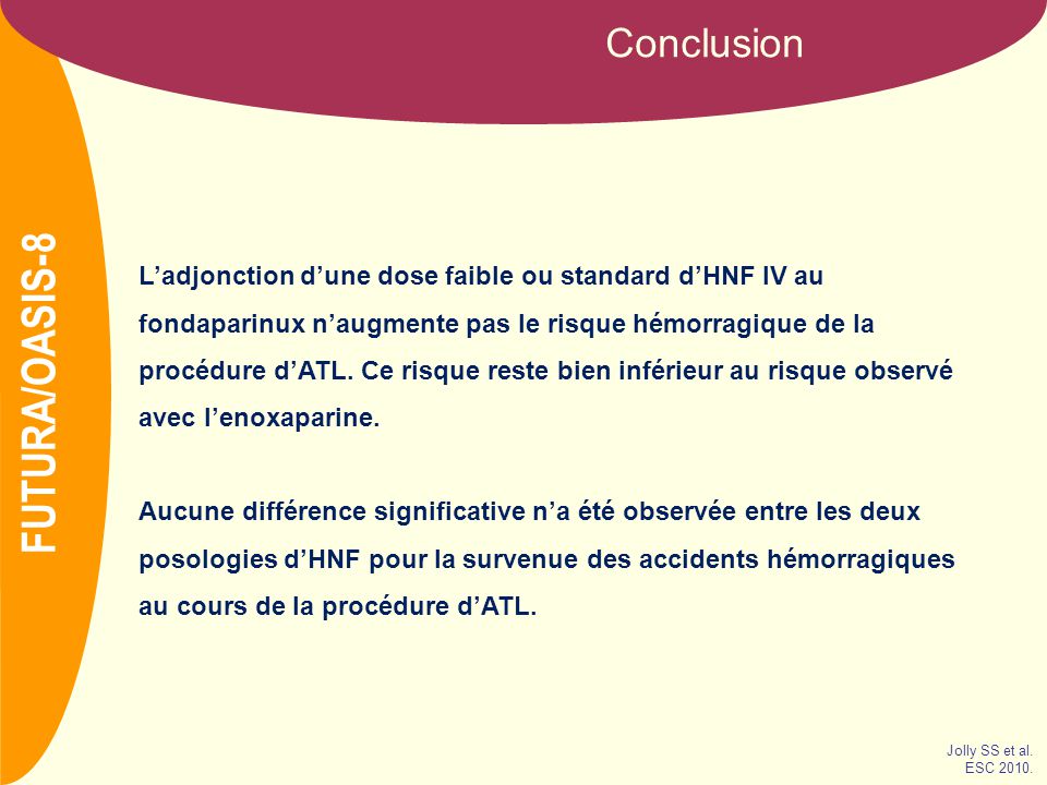 NOM Conclusion L’adjonction d’une dose faible ou standard d’HNF IV au fondaparinux n’augmente pas le risque hémorragique de la procédure d’ATL.