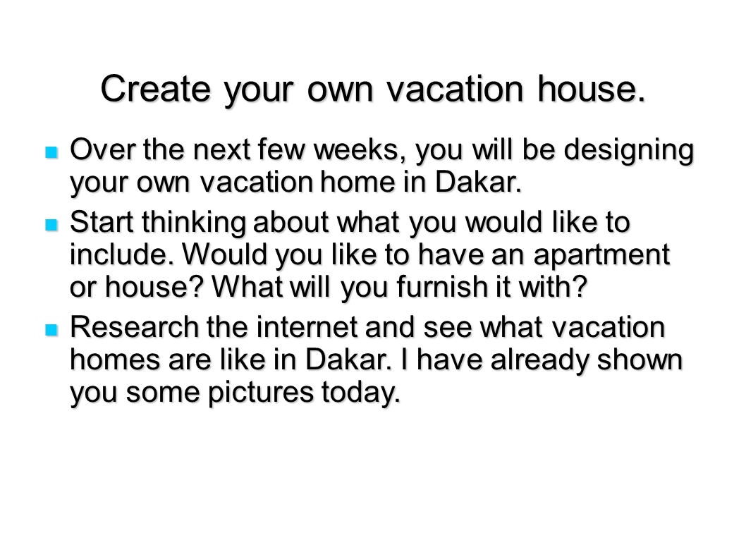 Create your own vacation house.