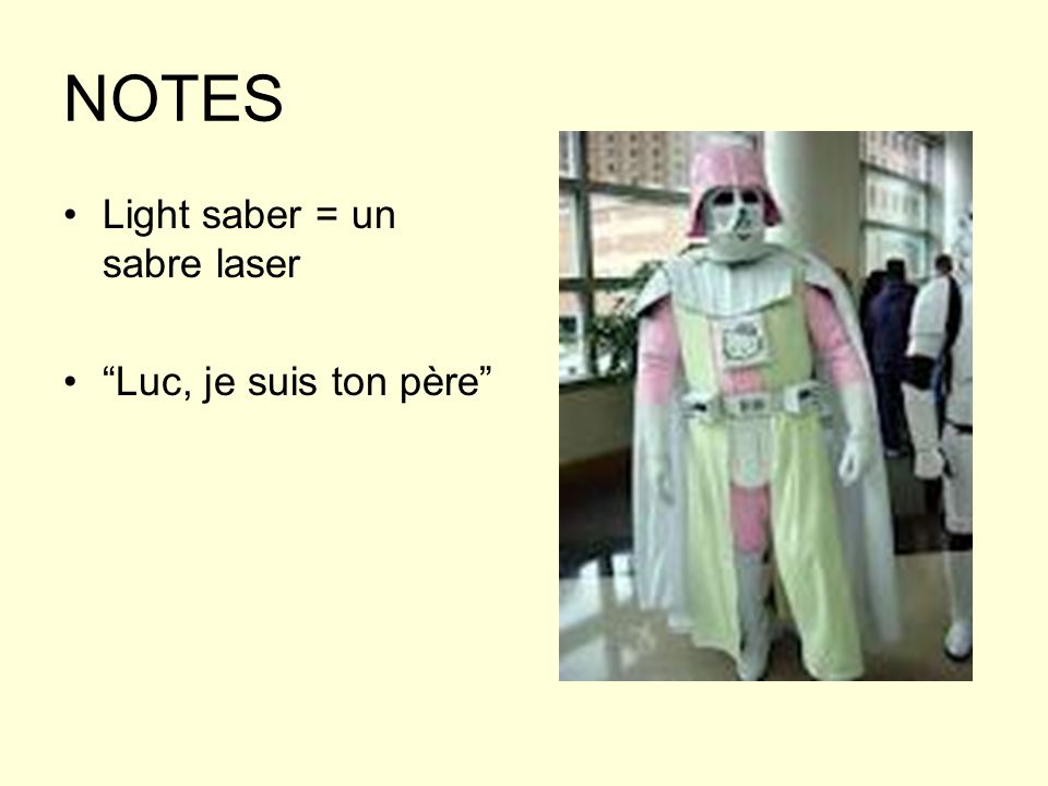 NOTES Light saber = un sabre laser Luc, je suis ton père