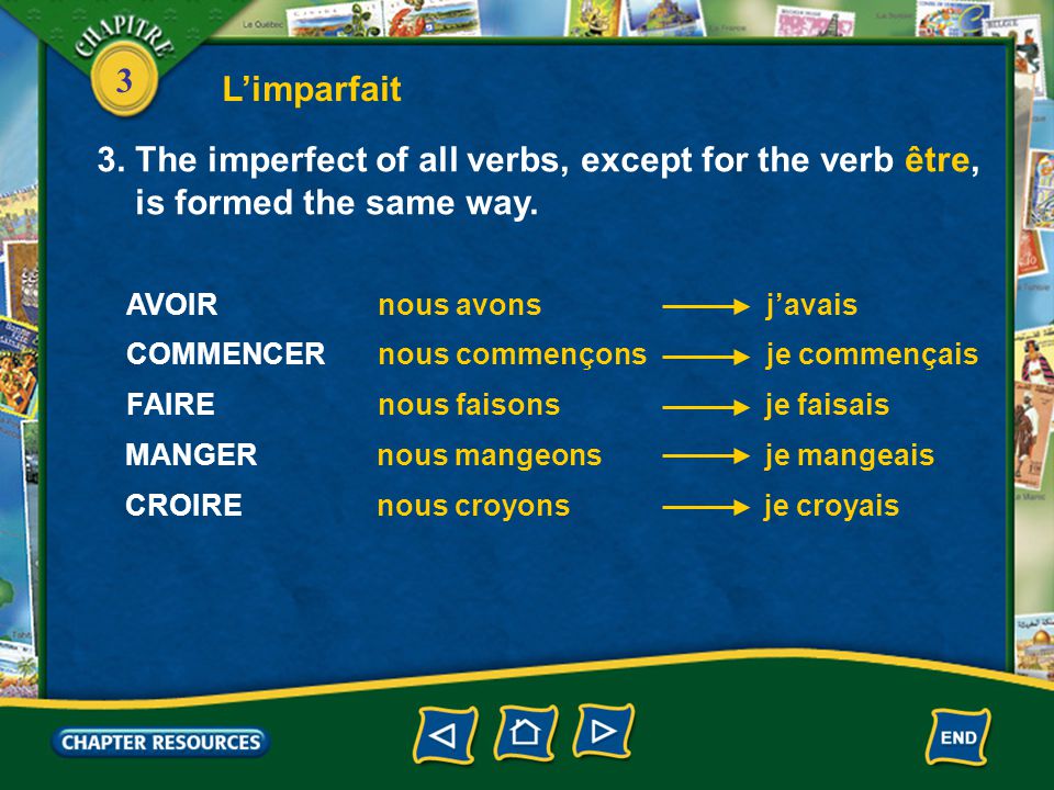 3 L’imparfait 3. The imperfect of all verbs, except for the verb être, is formed the same way.