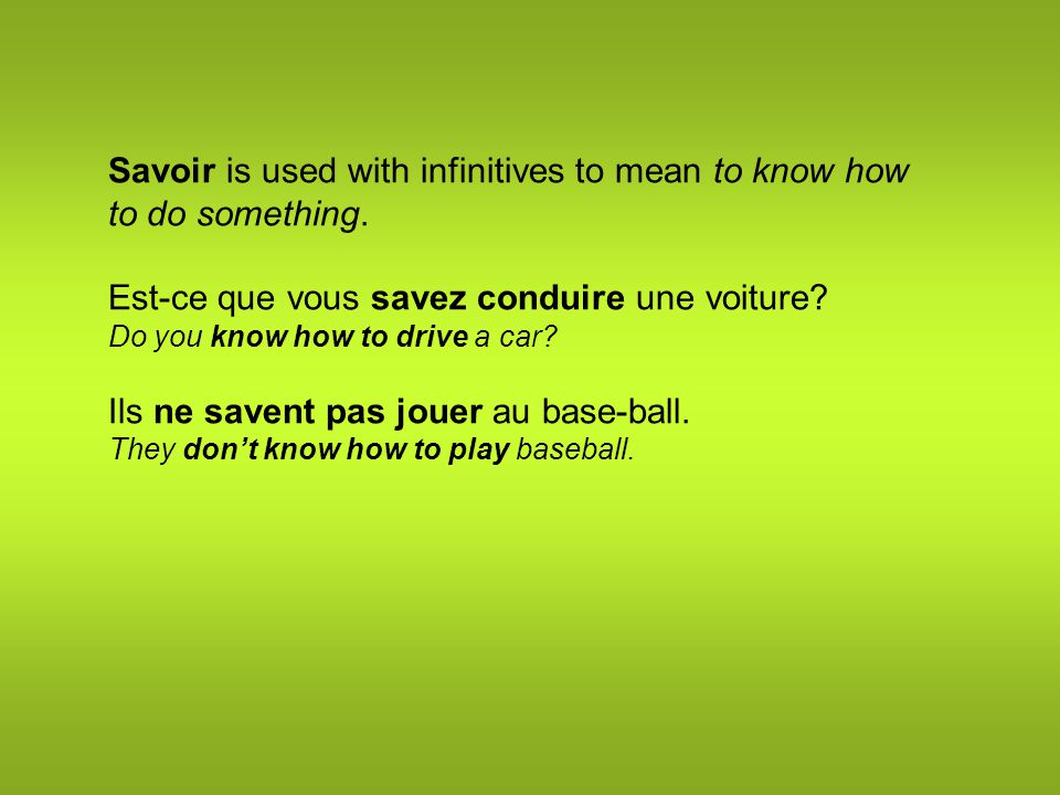 Savoir is used with infinitives to mean to know how to do something.
