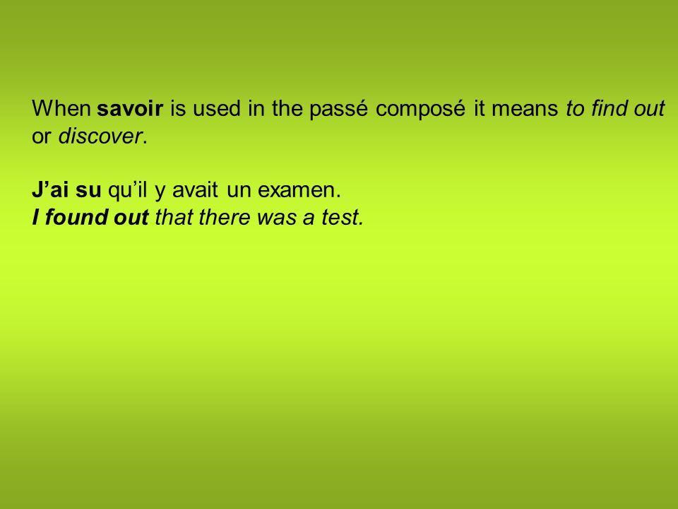 When savoir is used in the passé composé it means to find out or discover.