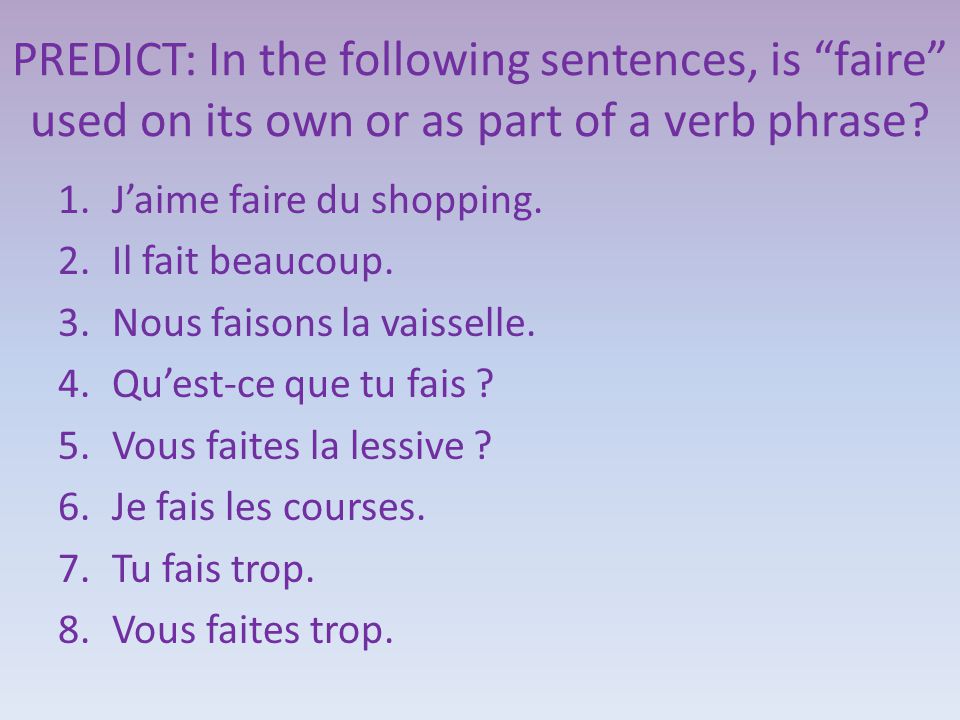 PREDICT: In the following sentences, is faire used on its own or as part of a verb phrase.