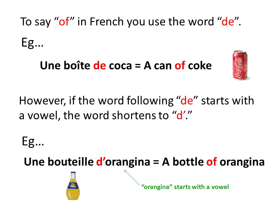 To say of in French you use the word de .