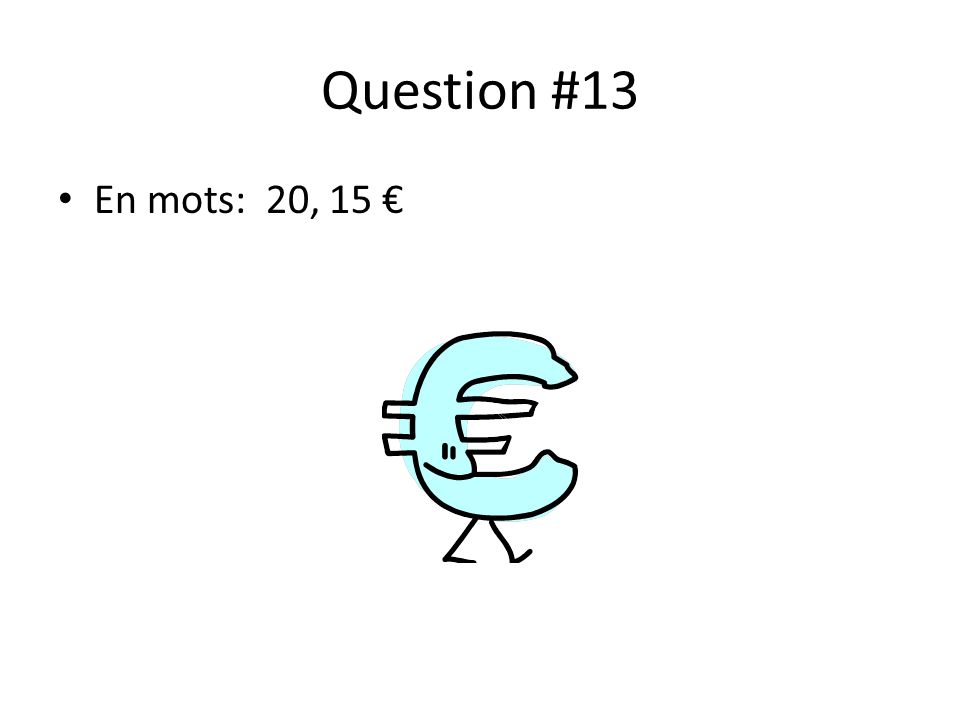 Question #13 En mots: 20, 15 €