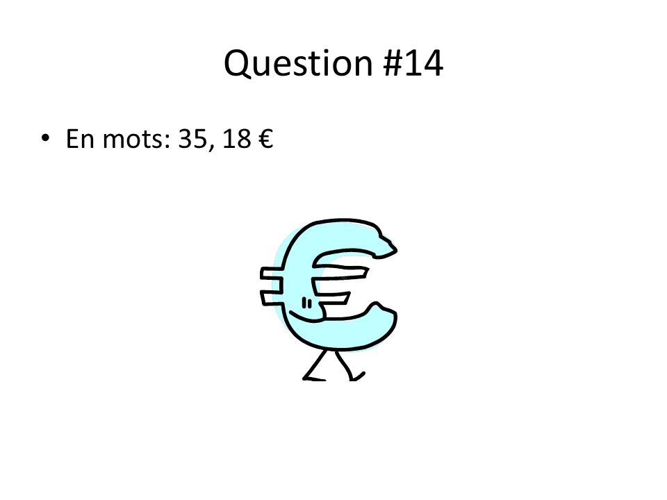 Question #14 En mots: 35, 18 €
