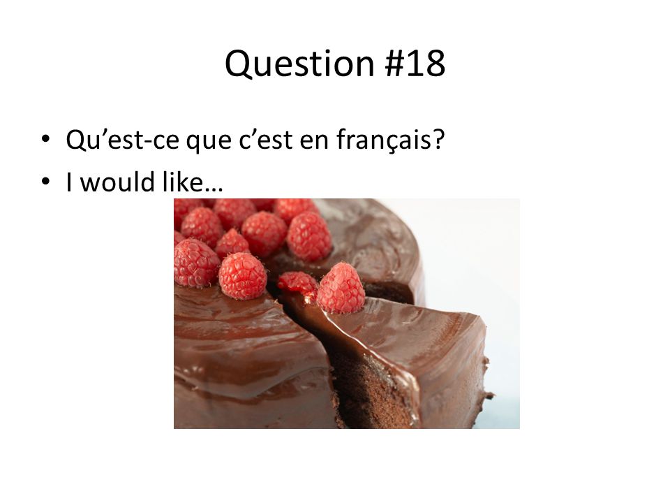 Question #18 Qu’est-ce que c’est en français I would like…