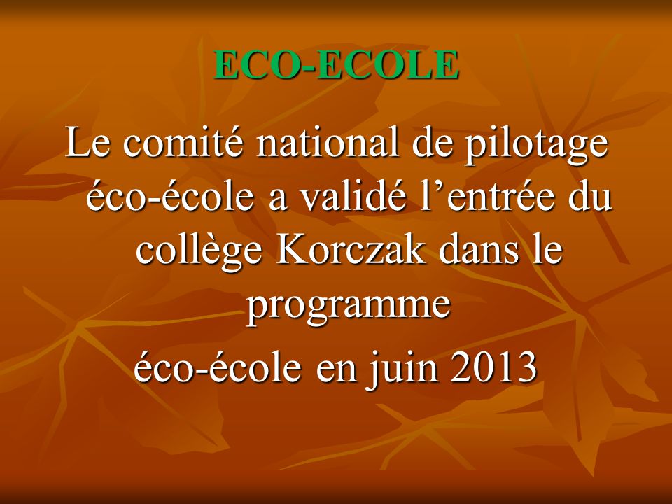 ECO-ECOLE Le comité national de pilotage éco-école a validé l’entrée du collège Korczak dans le programme éco-école en juin 2013