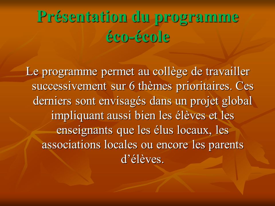 Présentation du programme éco-école Le programme permet au collège de travailler successivement sur 6 thèmes prioritaires.